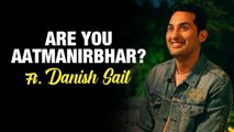 Danish Sait tells you how to become Aatmanirbhar