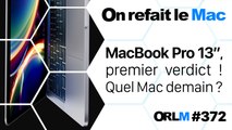 MacBook Pro 13”, premier verdict ! Quel Mac demain ?⎜ORLM-372