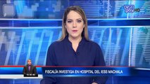 Fiscalía investiga hospital del IESS en Machala