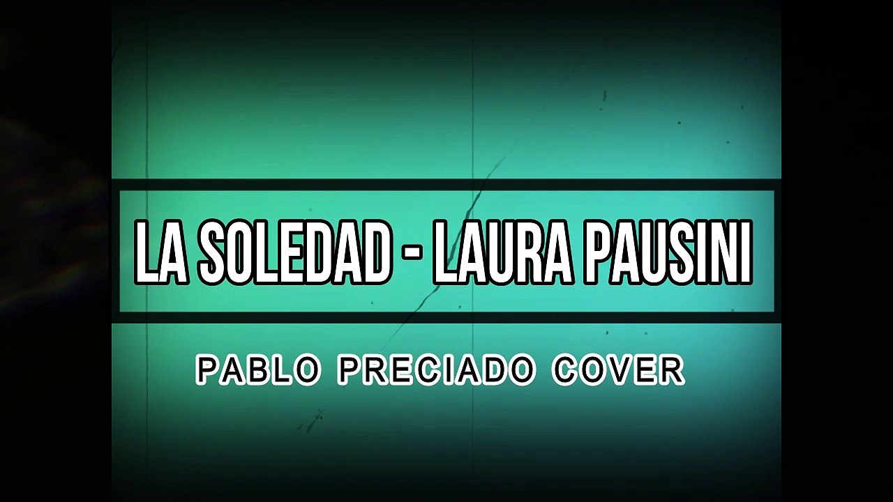 La Soledad - Laura Pausini - Cover Pablo Preciado (Letra)