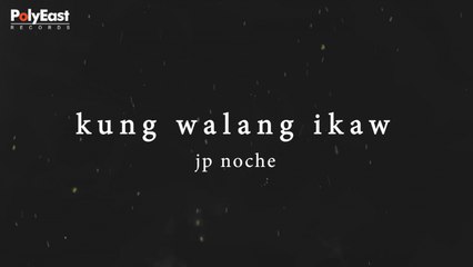 JP Noche - Kung Walang Ikaw - (Official Lyric)