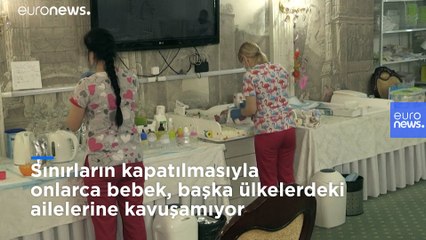 Taşıyıcı annelerden doğan bebekler koronavirüs yasakları nedeniyle Ukrayna'da mahsur kaldı