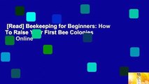 [Read] Beekeeping for Beginners: How To Raise Your First Bee Colonies  For Online