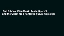Full E-book  Elon Musk: Tesla, SpaceX, and the Quest for a Fantastic Future Complete