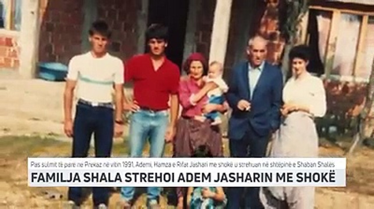 Familja Shala strehoi Adem Jasharin me shokë