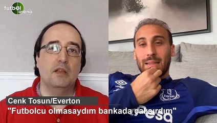 Cenk Tosun: "Futbolcu olmasaydım bankada çalışırdım"