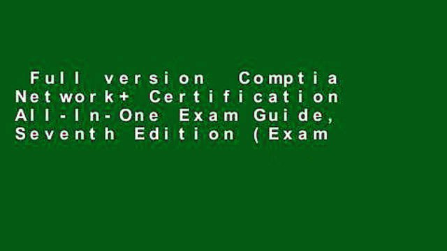 Full version Comptia Network+ Certification All-In-One Exam Guide, Seventh Edition (Exam