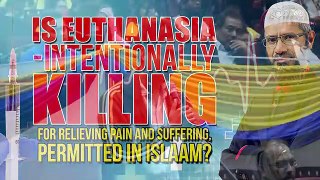 Is Euthanasia - Intentionally Killing for Relieving Pain and Suffering, Permitted In Islaam