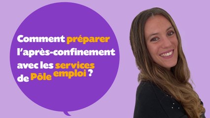 On est là pour vous ! Avec Pôle Emploi : Comment préparer l'après-confinement avec les services de Pôle emploi ? (9/10)