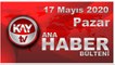 17 Mayıs 2020 Kay Tv Ana Haber Bülteni