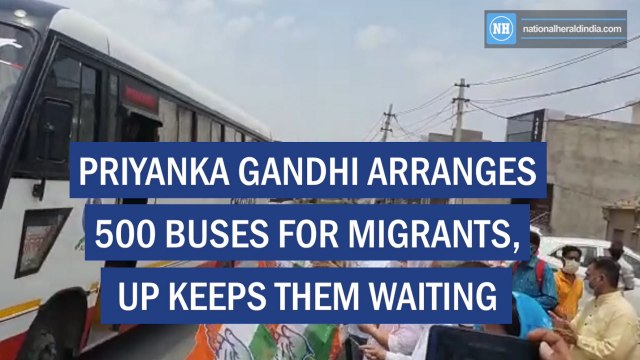Priyanka Gandhi arranges 500 buses for migrants, UP keeps them waiting