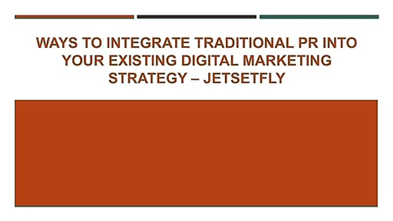 WAYS TO INTEGRATE TRADITIONAL PR INTO YOUR EXISTING DIGITAL MARKETING STRATEGY – JETSETFLY