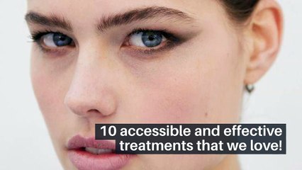 10 accessible and effective treatments that we love!