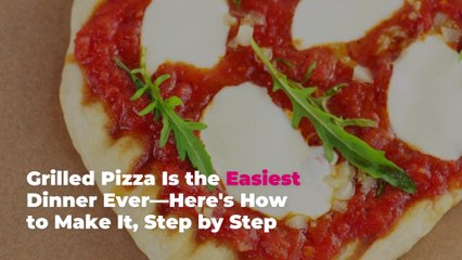 Grilled Pizza Is the Easiest Dinner Ever—Here's How to Make It, Step by Step