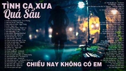 Chiều Nay Không Có Em - TÌNH CA XƯA Hải Ngoại Vượt Thời Gian - Khóc Ngất Với Những Tình Khúc Tê Tái