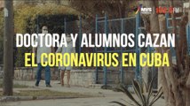Doctora y alumnos cazan el coronavirus en Cuba