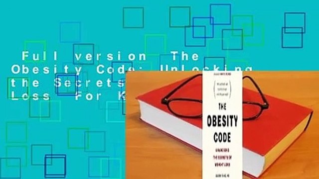 Full version The Obesity Code: Unlocking the Secrets of Weight Loss For Kindle