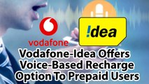 Vodafone-Idea Offers Voice-Based Recharge Option To Prepaid Users