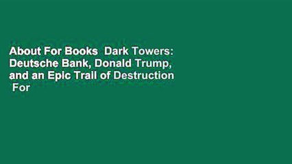 About For Books  Dark Towers: Deutsche Bank, Donald Trump, and an Epic Trail of Destruction  For