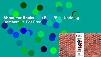About For Books  The Fifth Risk: Undoing Democracy  For Free