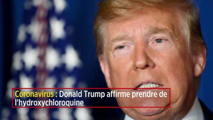 Coronavirus : Donald Trump affirme prendre de l'hydroxychloroquine