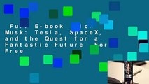 Full E-book  Elon Musk: Tesla, SpaceX, and the Quest for a Fantastic Future  For Free