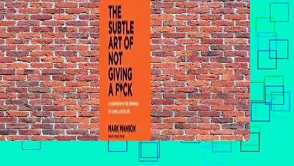 Full E-book  The Subtle Art of Not Giving a F*ck: A Counterintuitive Approach to Living a Good
