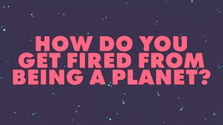 How do you get fired from being a planet?