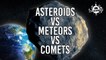 What's The Difference Between Asteroids and Meteors and Comets?