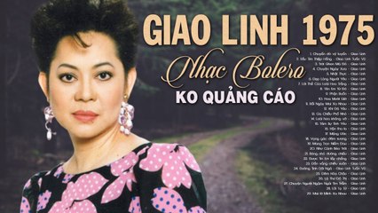 Liên Khúc CHUYẾN ĐÒ VỸ TUYẾN - Nhạc Bolero Trước 1975 Tiếng hát GIAO LINH Không Quảng Cáo