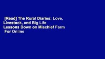 [Read] The Rural Diaries: Love, Livestock, and Big Life Lessons Down on Mischief Farm  For Online