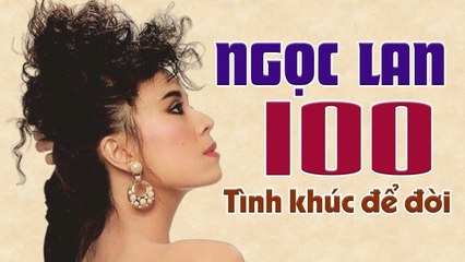 100 Tình Khúc Để Đời Của nữ Hoàng Tình ca Hải Ngoại NGỌC LAN - Tiếng Hát Phòng Trà Bất Hủ