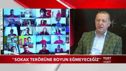 Cumhurbaşkanı Erdoğan: Sokak Terörüne Boyun Eğmeyeceğiz