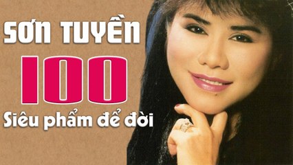 Sơn Tuyền - 100 Siêu Phẩm Nhạc Vàng Xưa Cực Đỉnh Rất Hiếm Người Từng Được Nghe