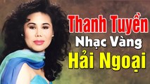 Thanh Tuyền - NHẠC VÀNG HẢI NGOẠI  99 Ca Khúc Hay Nhất Không Quảng Cáo