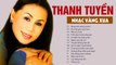 THANH TUYỀN - Thánh Nữ Nhạc Vàng Xưa - LK Bóng Nhỏ Đường Chiều, Xin Thời Gian Qua Mau Vạn Người Mê