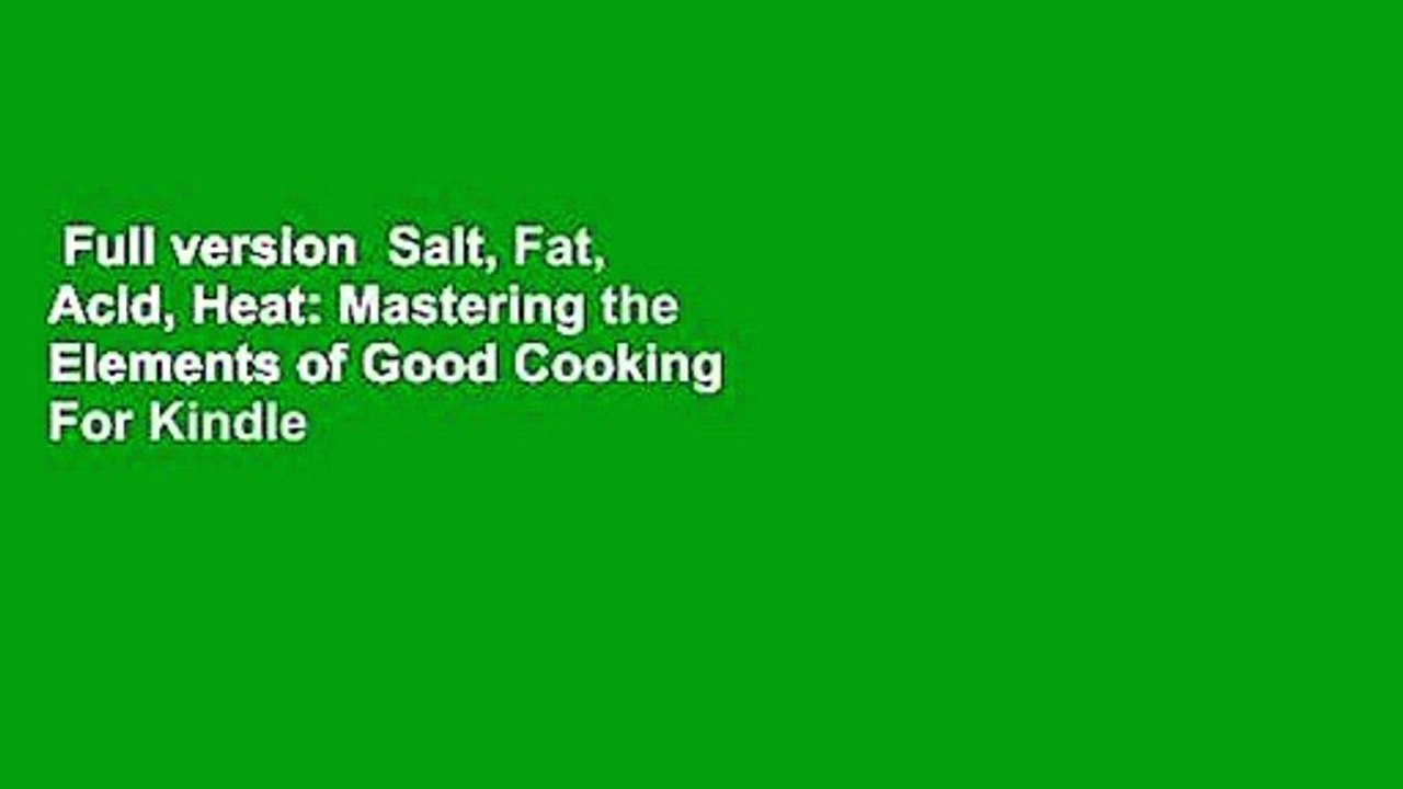 Full version  Salt, Fat, Acid, Heat: Mastering the Elements of Good Cooking  For Kindle