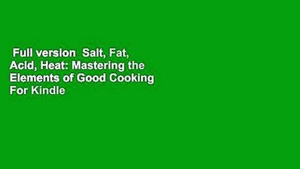 Full version  Salt, Fat, Acid, Heat: Mastering the Elements of Good Cooking  For Kindle