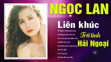 NGỌC LAN - 100 Bản Tình Ca Hải Ngoại Sang Trọng Hay Nhất Của NGỌC LAN