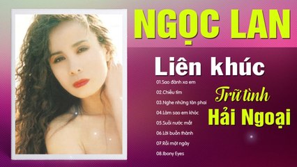 NGỌC LAN - TÌNH CA HẢI NGOẠI SANG TRỌNG - LK SAO ĐÀNH XA EM, CHIỀU TÍM HAY NGẤT NGÂY