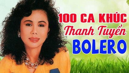 100 CA KHÚC BOLERO XƯA HAY NHẤT CỦA HUYỀN THOẠI THANH TUYỀN - 50 NĂM CHƯA CÓ TRUYỀN NHÂN