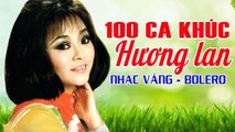 HƯƠNG LAN TUYỂN TẬP 100 CA KHÚC HAY NHẤT  NHẠC VÀNG BOLERO HẢI NGOẠI ĐI VÀO HUYỀN THOẠI