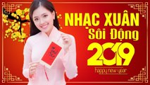 TẾT PHẢI NGHE NHẠC NÀY - NHẠC XUÂN, NHẠC TẾT 2019 SÔI ĐỘNG ĐÓN NĂM MỚI