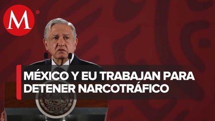 Hay cooperación con EU para frenar tráfico de drogas: AMLO