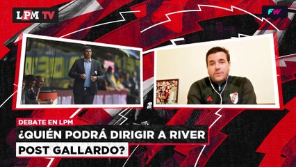 LPM DEBATE - ¿Quién podría dirigir a River post Gallardo?