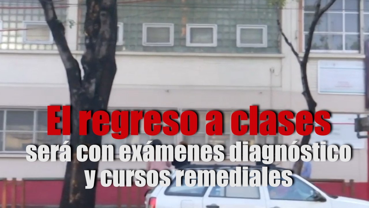 El regreso a clases será con exámenes diagnóstico y cursos remediales