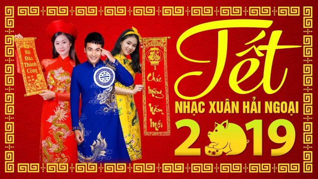 NHẠC XUÂN HẢI NGOẠI THẬP NIÊN 90 DANH CẠ HỘI TỤ ĐẶC BIỆT CHÀO ĐÓN NĂM MỚI KỶ HỢI 2019