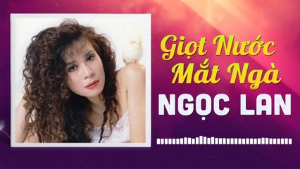 GIỌT NƯỚC MẮT NGÀ - NGỌC LAN