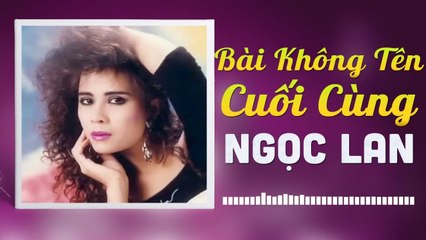 BÀI KHÔNG TÊN CUỐI CÙNG - NGỌC LAN