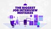 The Biggest Job Interview Mistakes